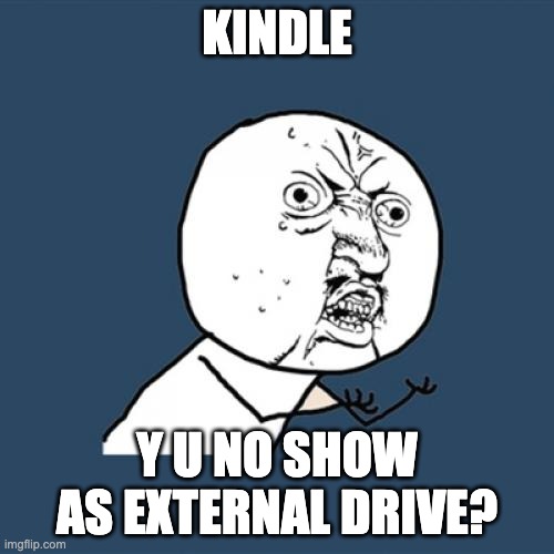 Kindle Y U No show as External Drive meme